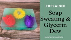 Soap sweating and glycerin dew