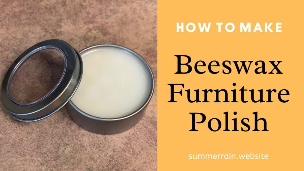 How to Make Natural Beeswax Furniture Polish Summer Rain