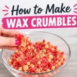 how to make your own wax crumbles